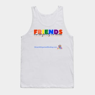 Friends are the FAMILY we CHOOSE Tank Top